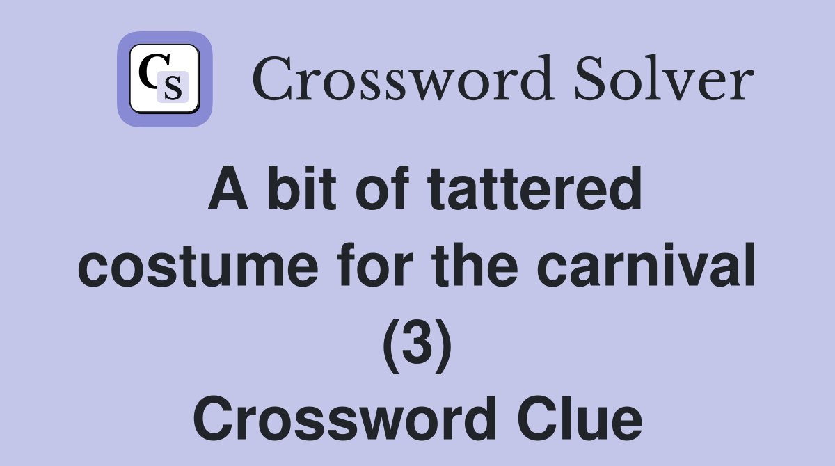 A bit of tattered costume for the carnival (3) Crossword Clue Answers